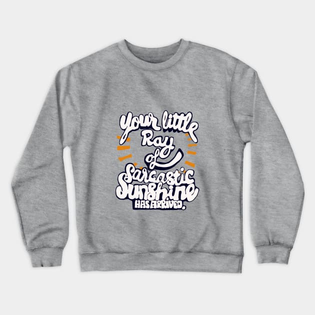 little ray of sarcastic sunshine Crewneck Sweatshirt by Roocolonia